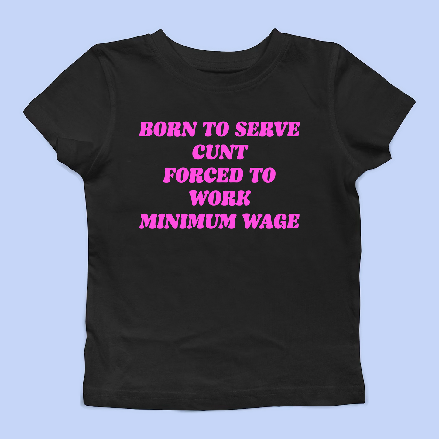 Born To Serve Cunt Baby Tee