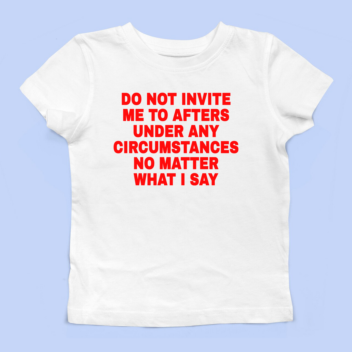 Do Not Invite Me To Afters Baby Tee
