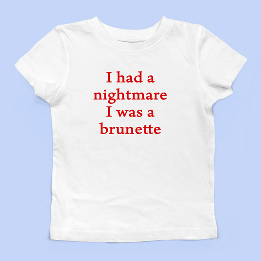 I Had A Nightmare That I Was Brunette Baby Tee