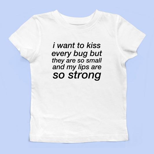 I Want To Kiss Every Bug Baby Tee