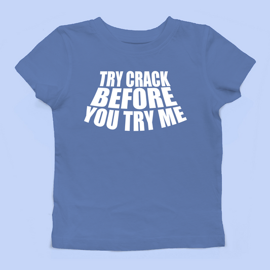 Try Crack Before You Try Me Baby Tee