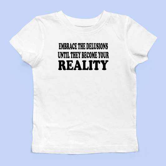 Embrace The Delusions Baby Tee