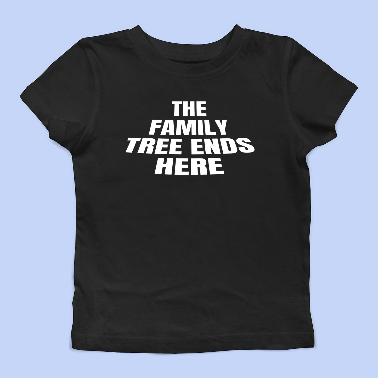The Family Tree Ends Here Baby Tee