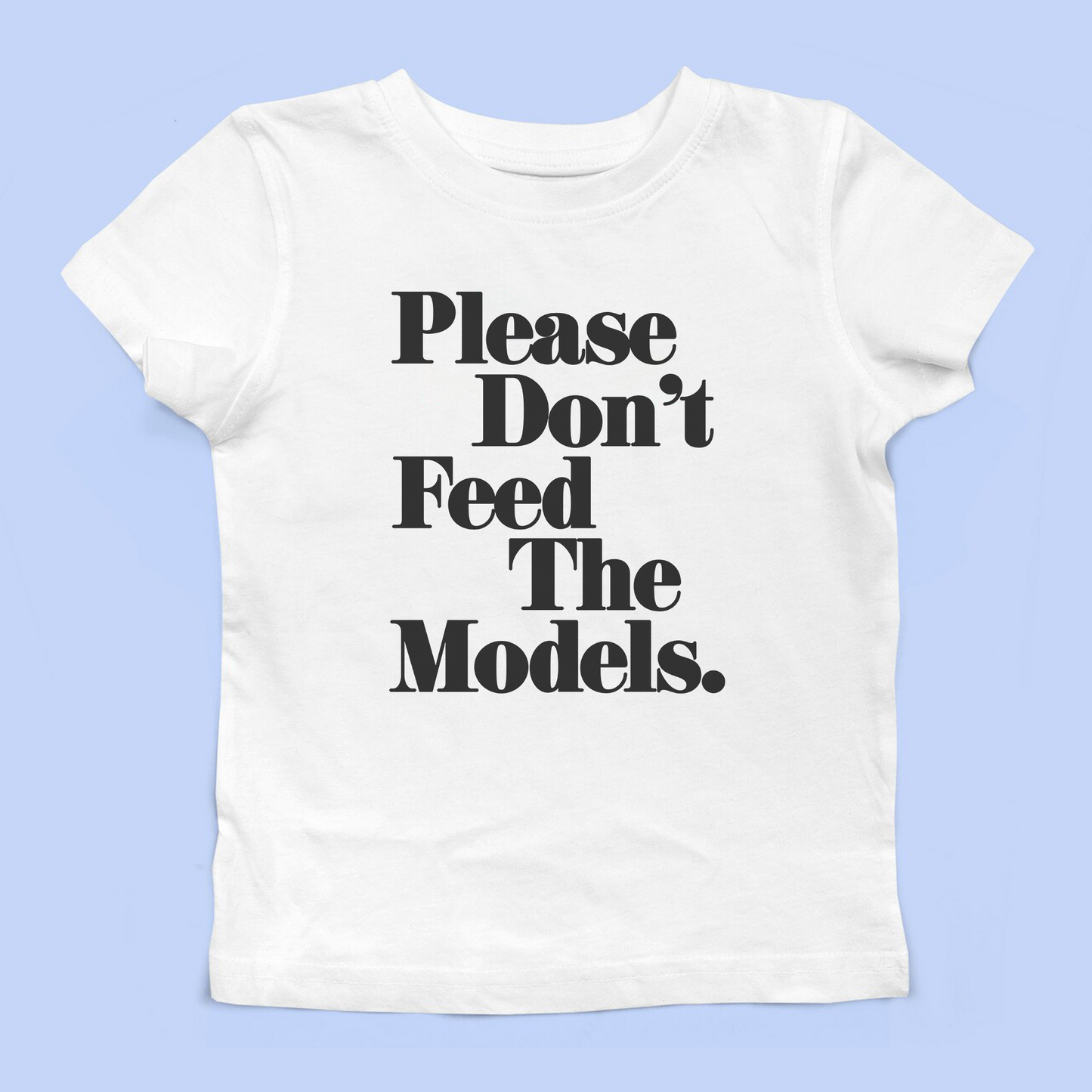 Please Don't Feed the Models Baby Tee