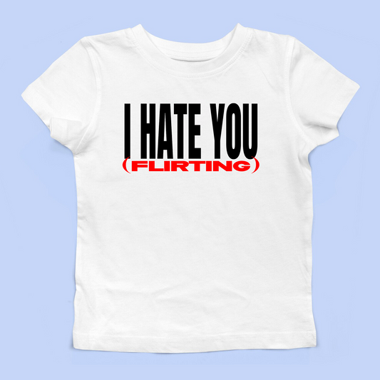 I Hate You (Flirting) Baby Tee