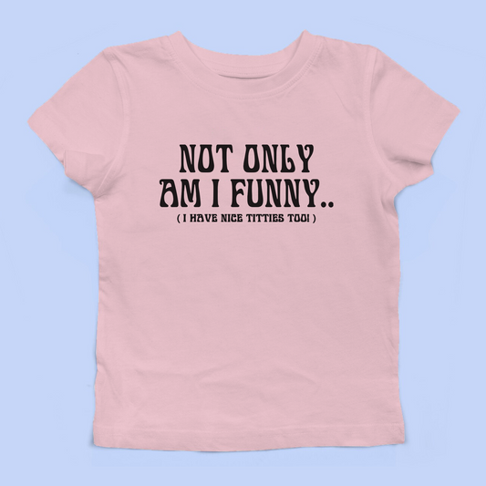 Not Only Am I Funny Baby Tee