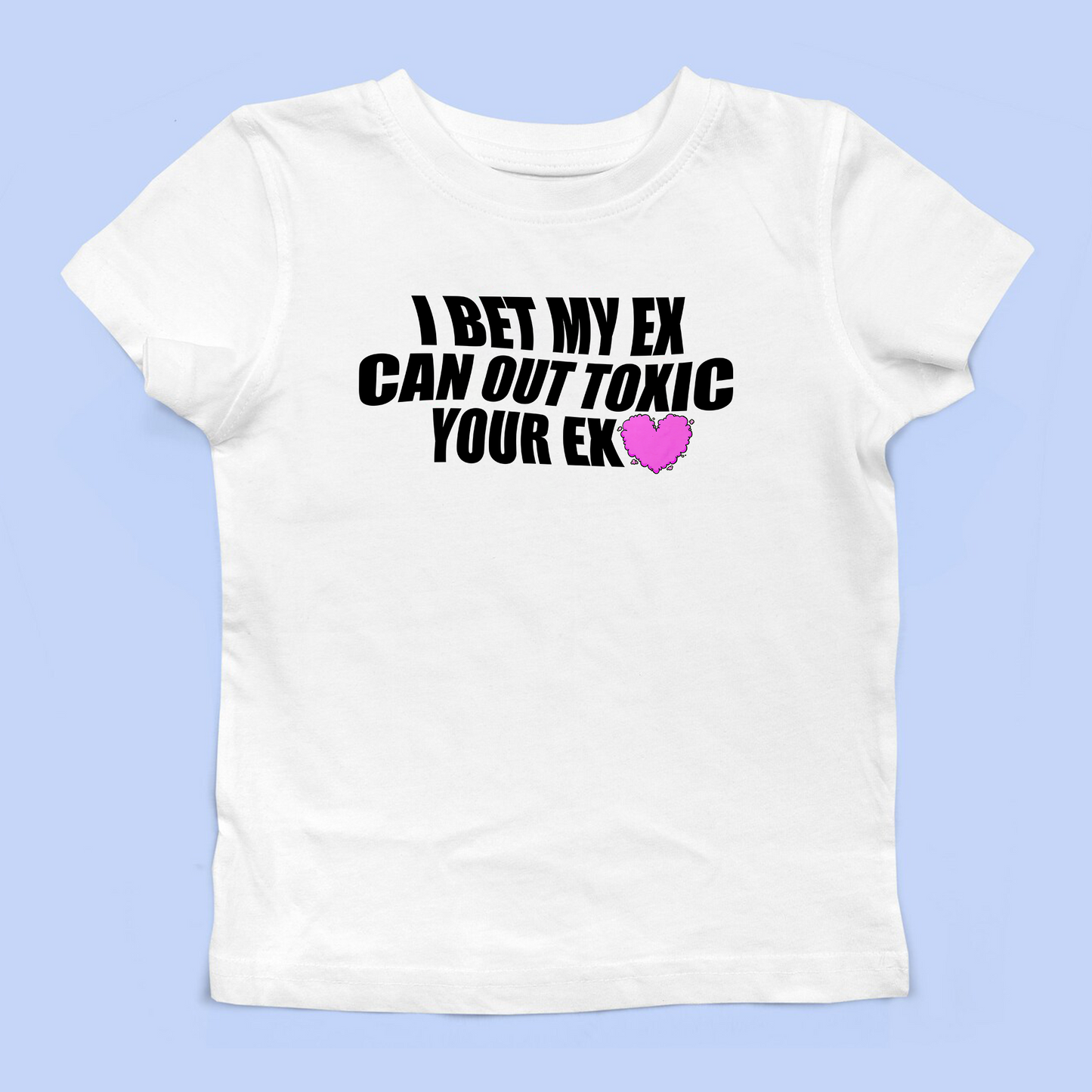 I Bet My Ex Can Out Toxic Your Ex Baby Tee