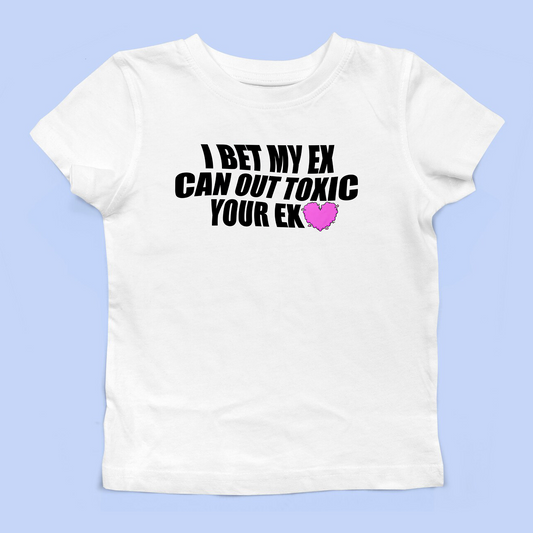 I Bet My Ex Can Out Toxic Your Ex Baby Tee