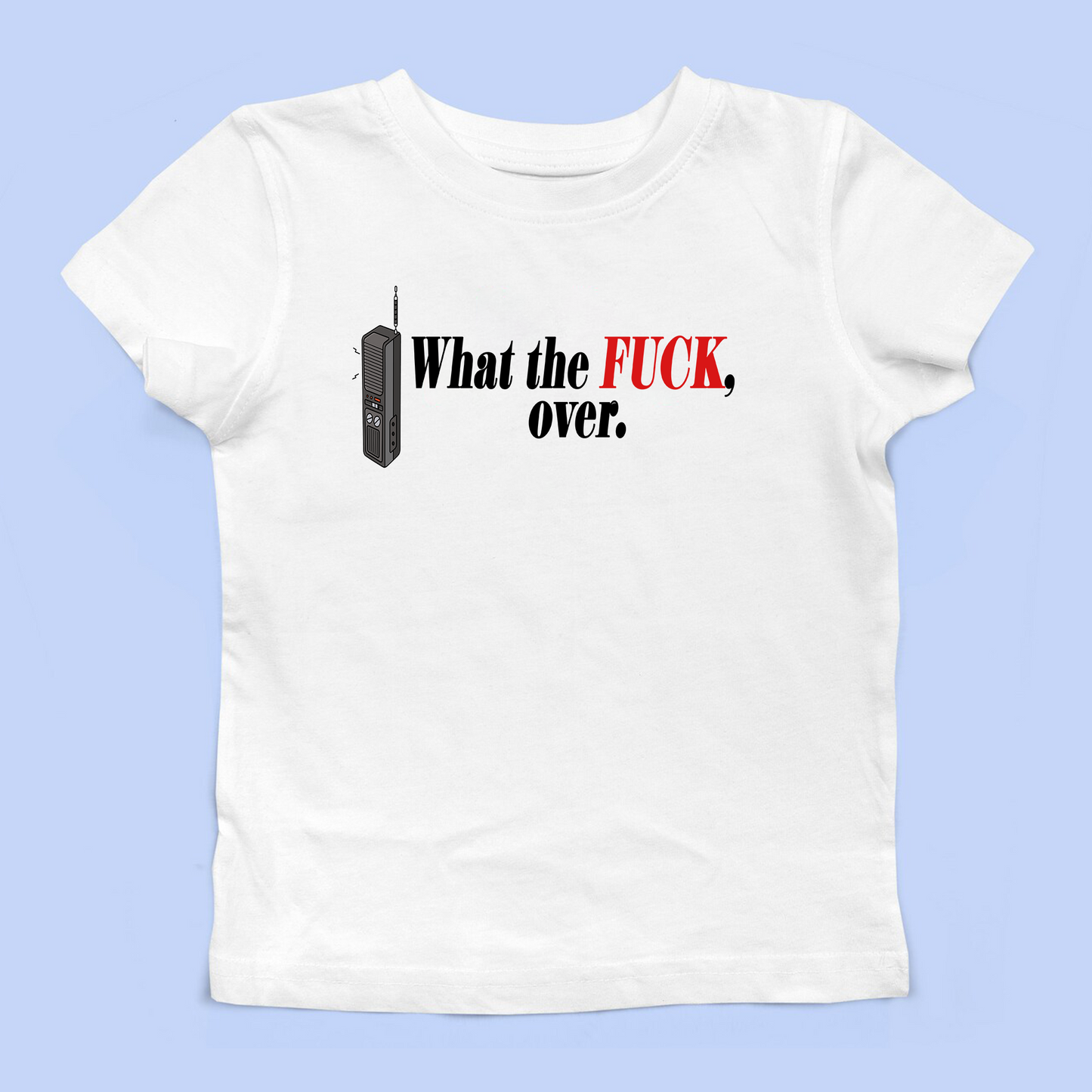 What The Fuck, Over. Baby Tee
