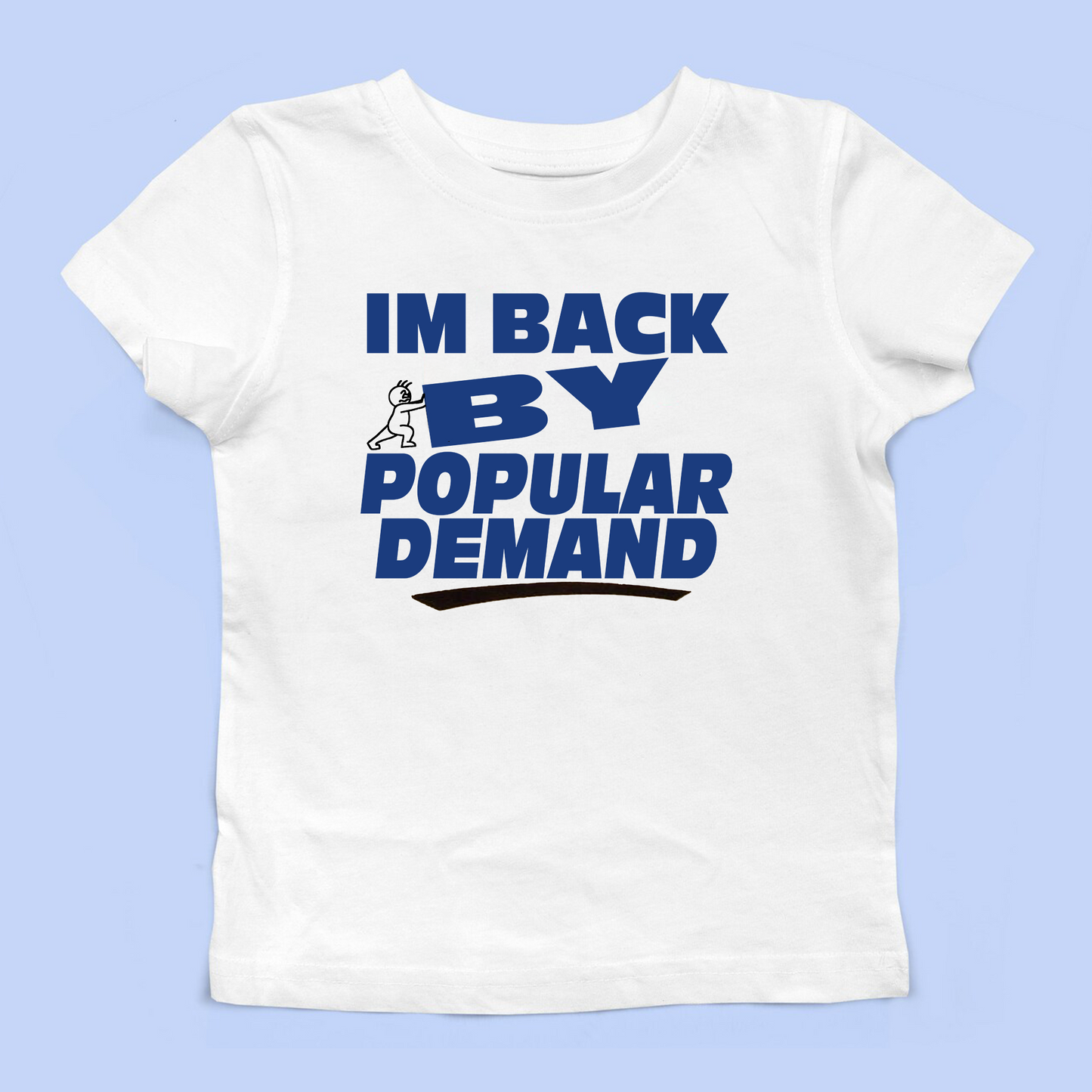 I'M Back By Popular Demand Baby Tee