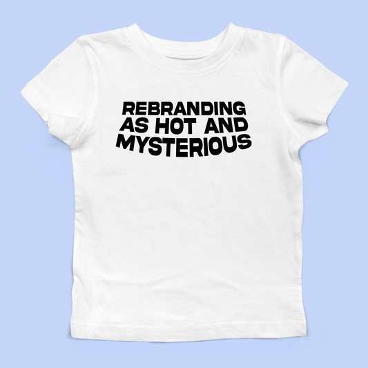 Rebranding As Hot And Mysterious Baby Tee