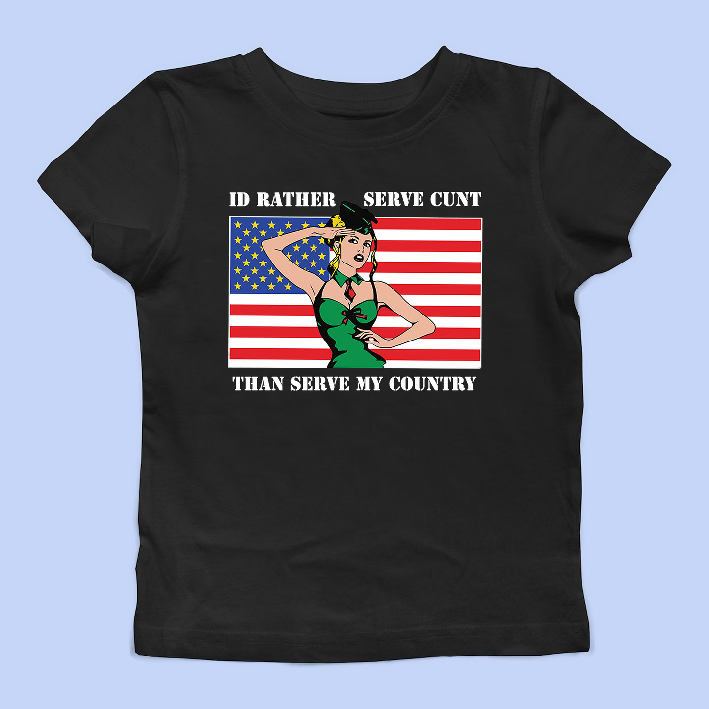 I'd Rather Serve Cunt Than Serve My Country Baby Tee