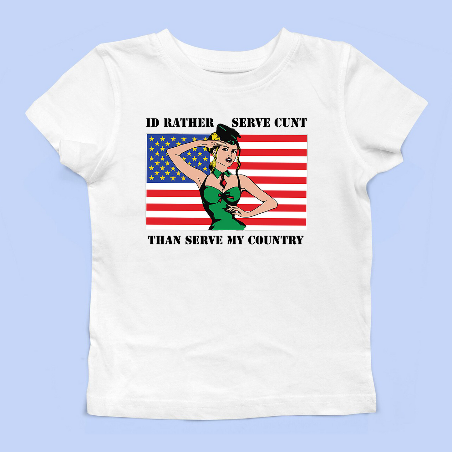 I'd Rather Serve Cunt Than Serve My Country Baby Tee
