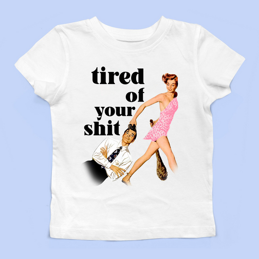 Tired Of Your Shit Baby Tee