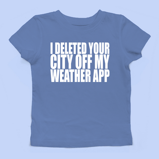 I Deleted Your City Off My Weather App Baby Tee